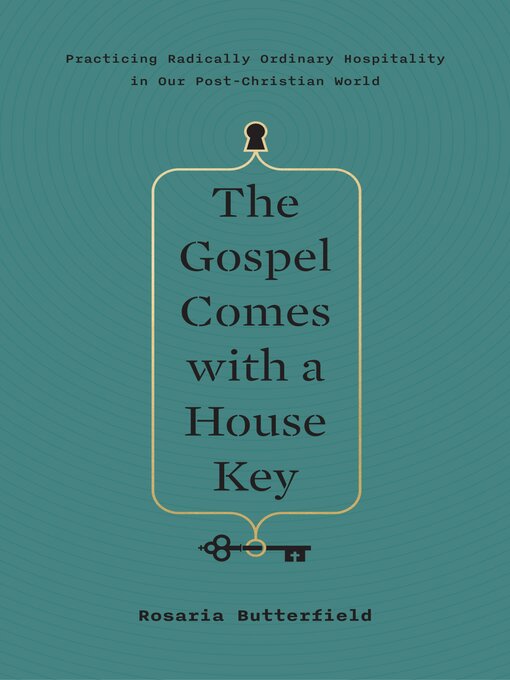 Title details for The Gospel Comes with a House Key by Rosaria Butterfield - Available